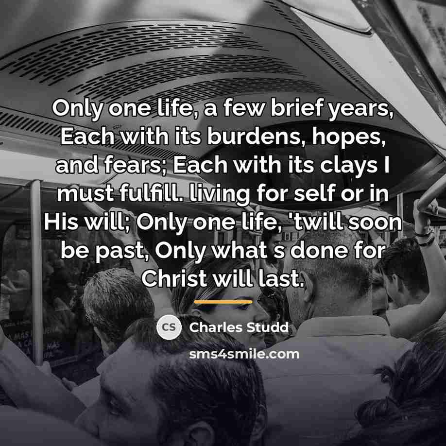 “Only one life, a few brief years, Each with its…” quote by Charles Studd