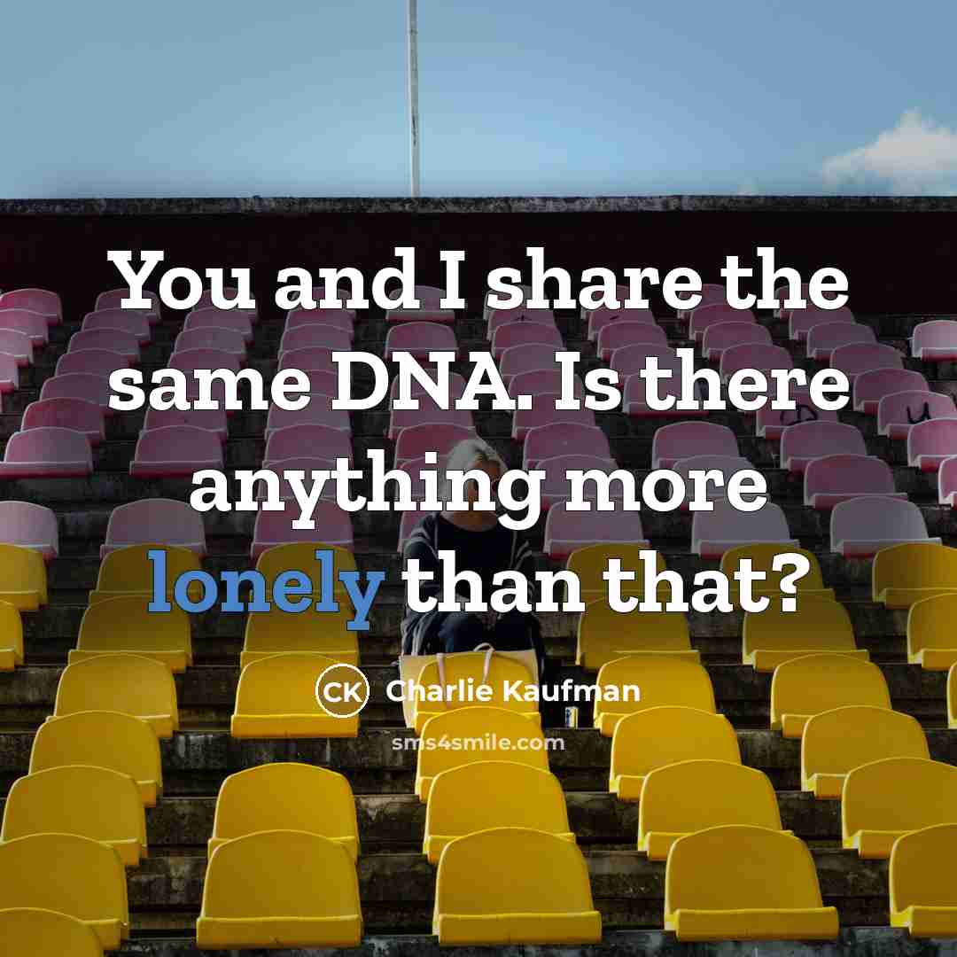 “You and I share the same DNA. Is there anything…” quote by Charlie Kaufman