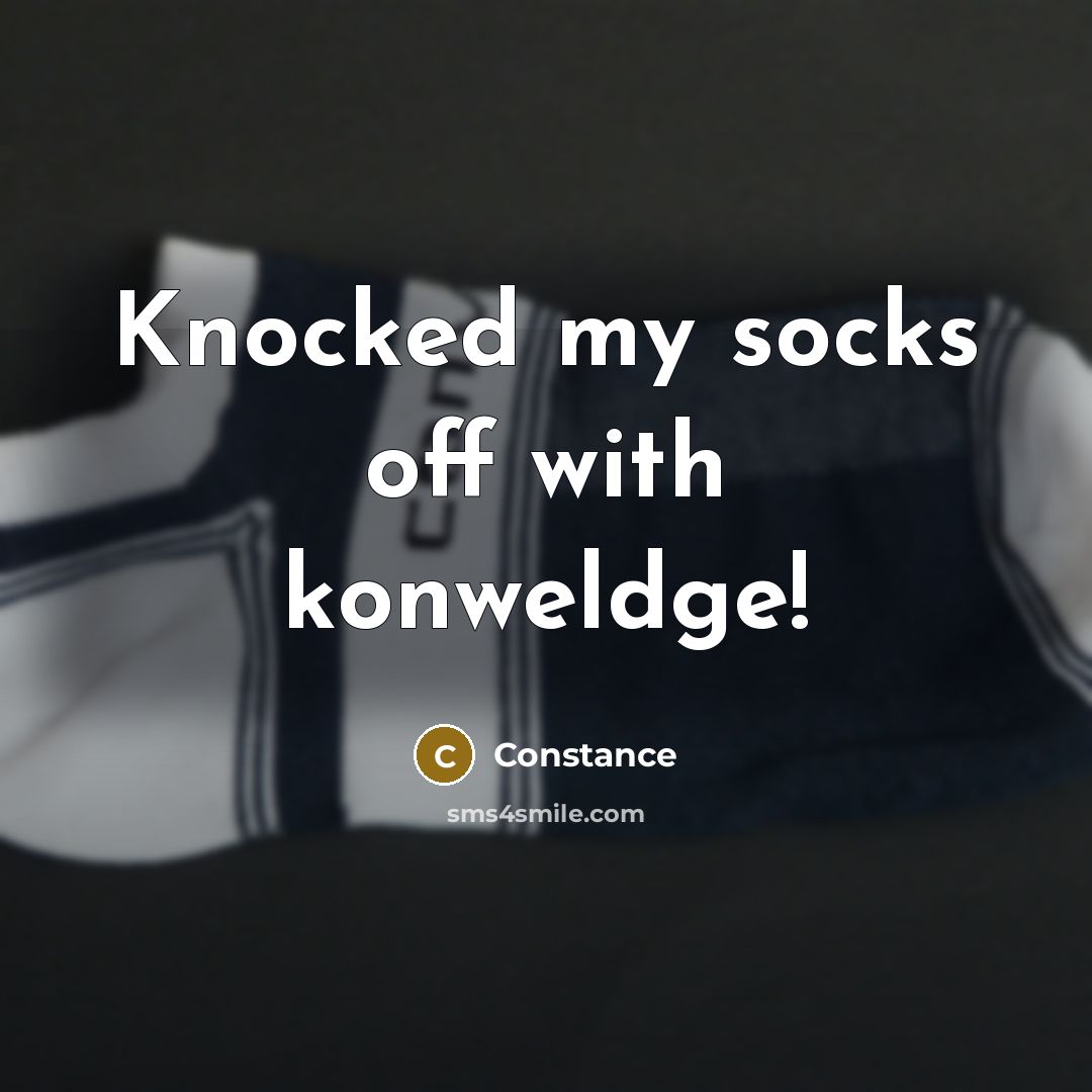 “Knocked my socks off with konweldge!” quote by Constance