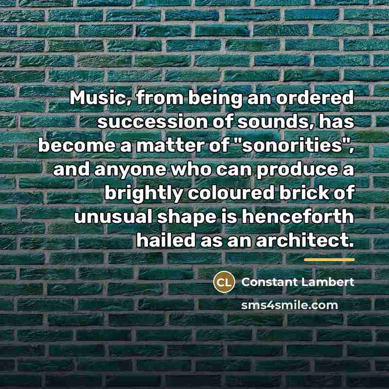 “Music, from being an ordered succession of sounds, has become…” quote by Constant Lambert