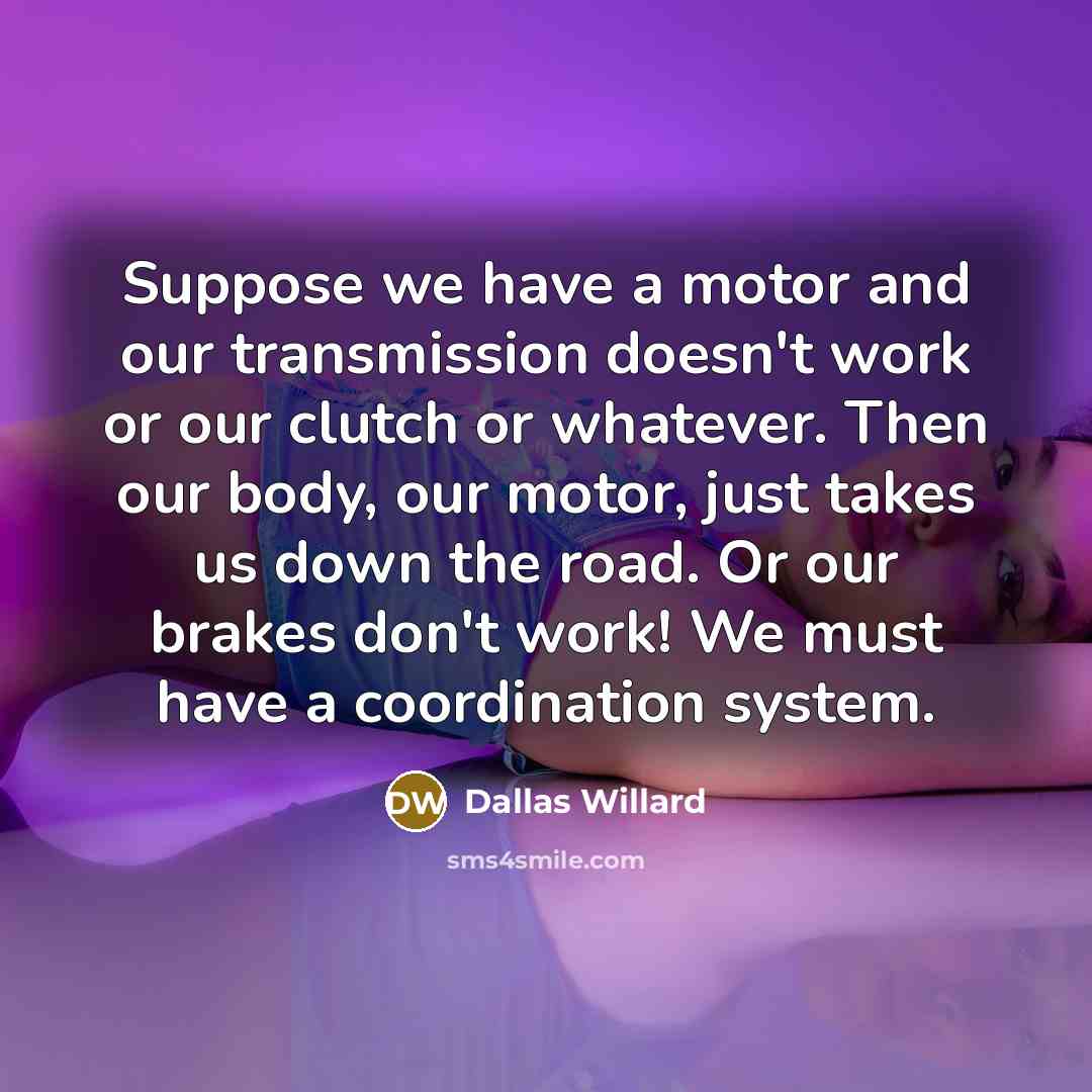 “Suppose we have a motor and our transmission doesn't work…” quote by Dallas Willard