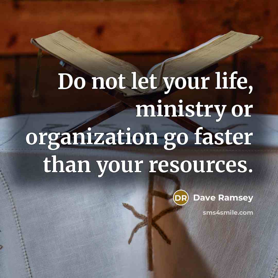 “Do not let your life, ministry or organization go faster…” quote by Dave Ramsey