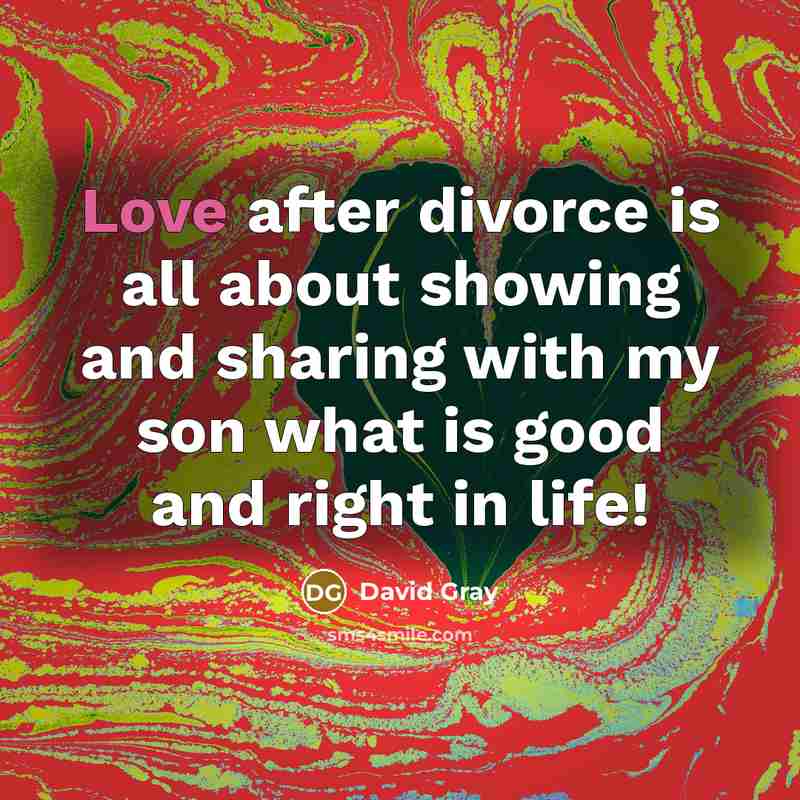 “Love after divorce is all about showing and sharing with…” quote by David Gray