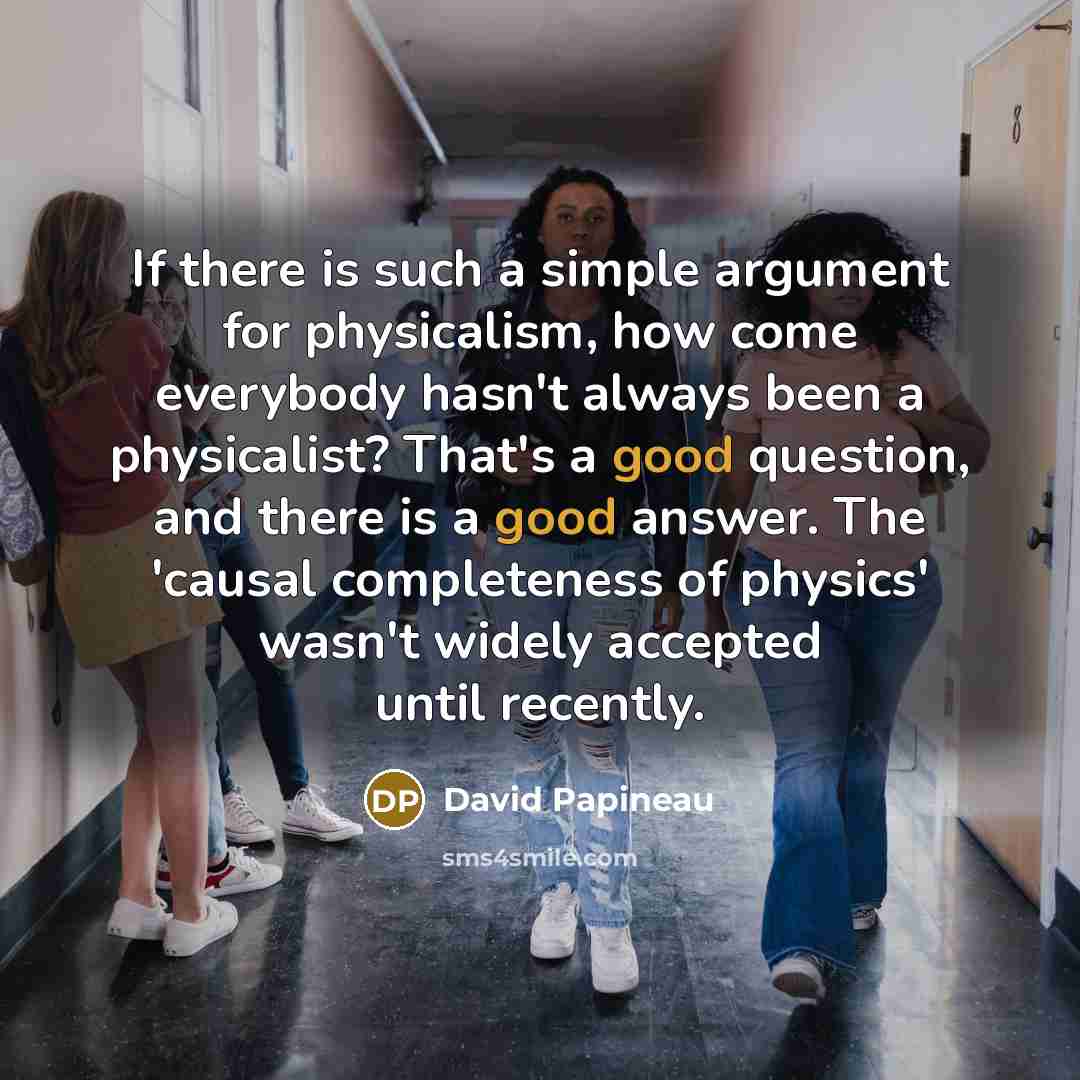 “If there is such a simple argument for physicalism, how…” quote by David Papineau