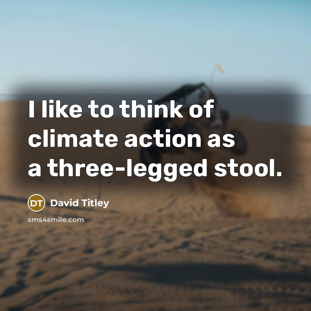 “I like to think of climate action as a three-legged…” quote by David Titley
