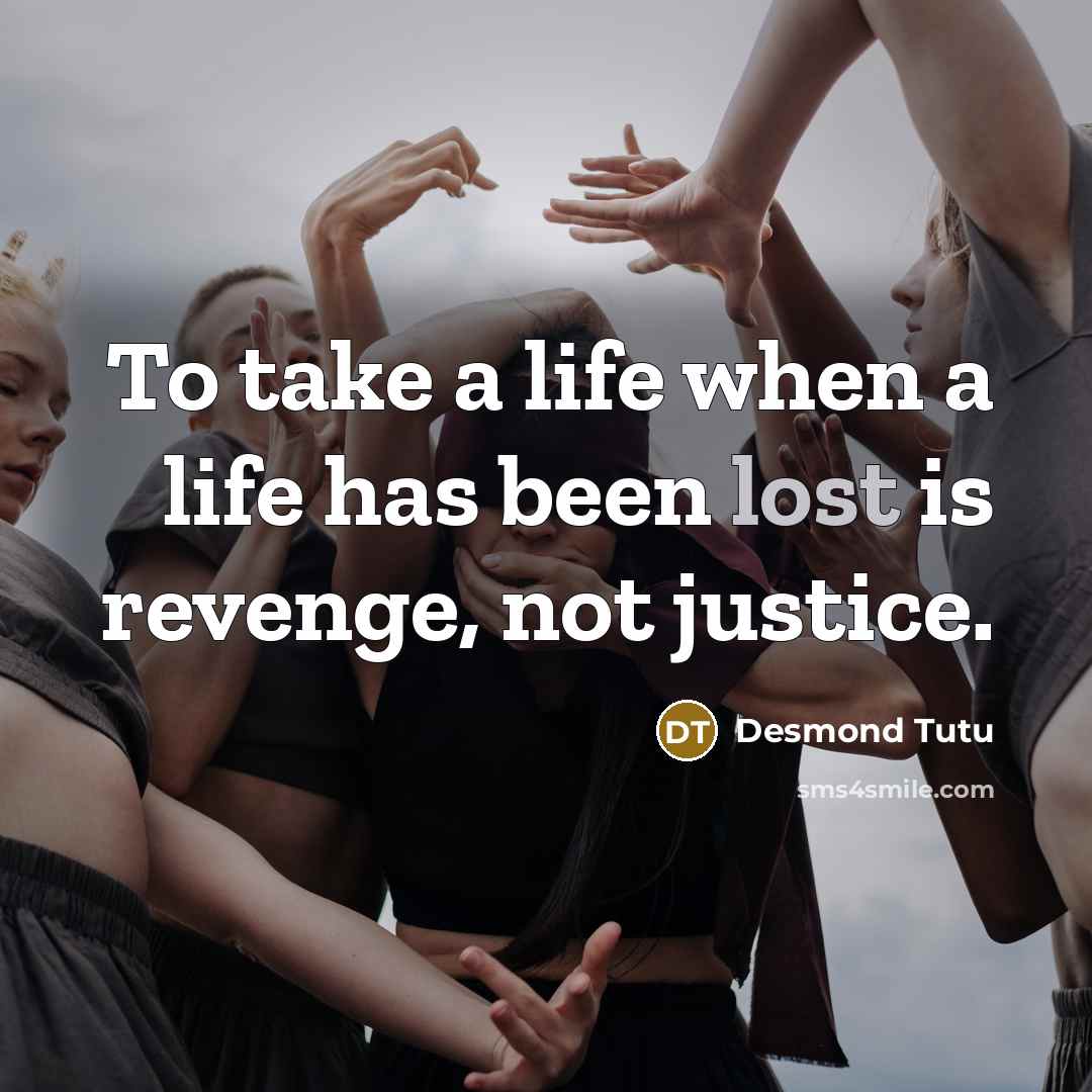 “To take a life when a life has been lost…” quote by Desmond Tutu