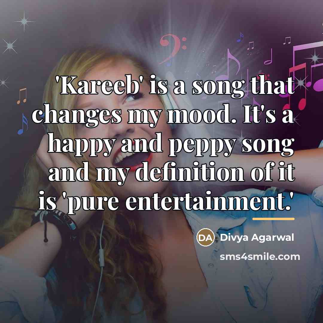 “'Kareeb' is a song that changes my mood. It's a…” quote by Divya Agarwal