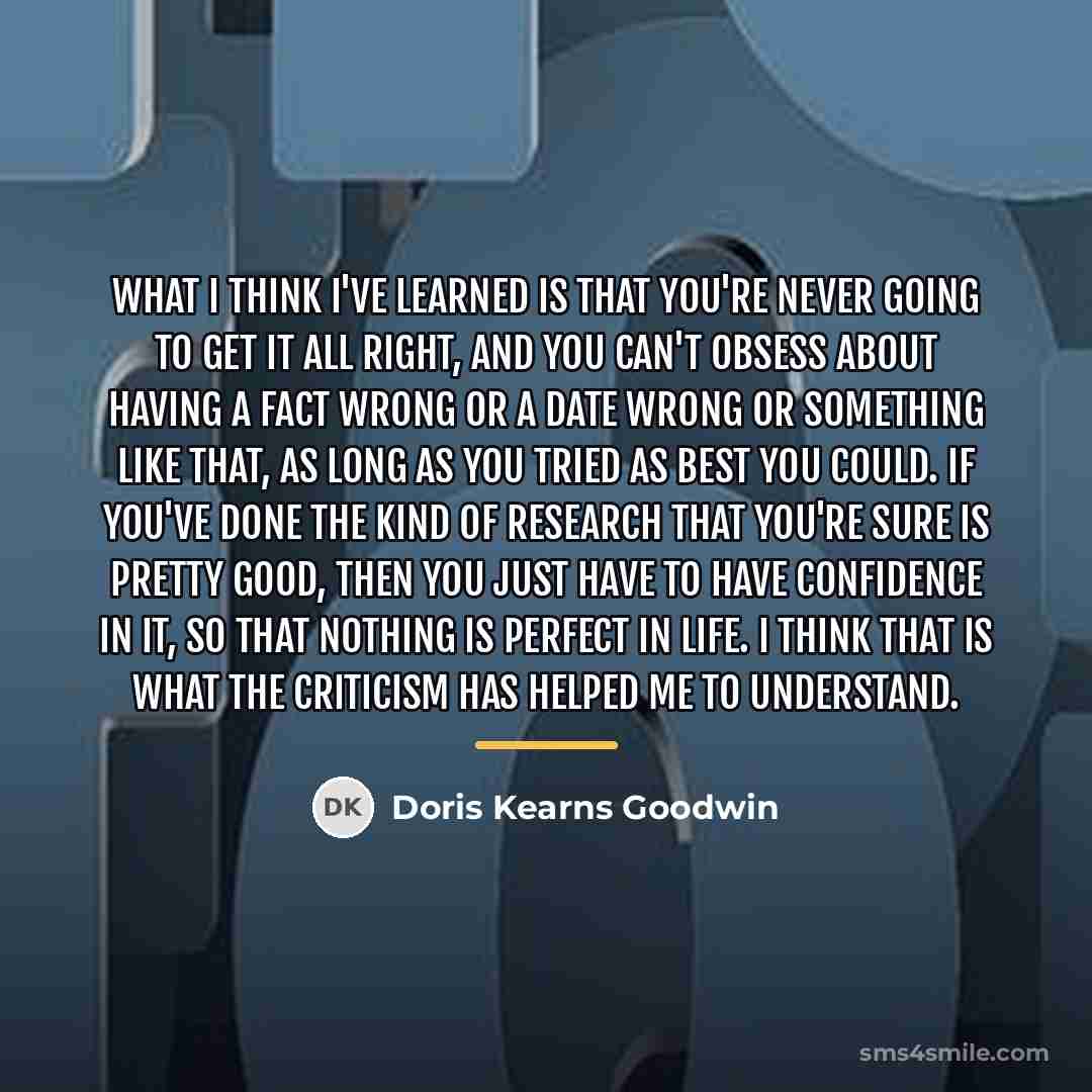 “What I think I've learned is that you're never going…” quote by Doris Kearns Goodwin