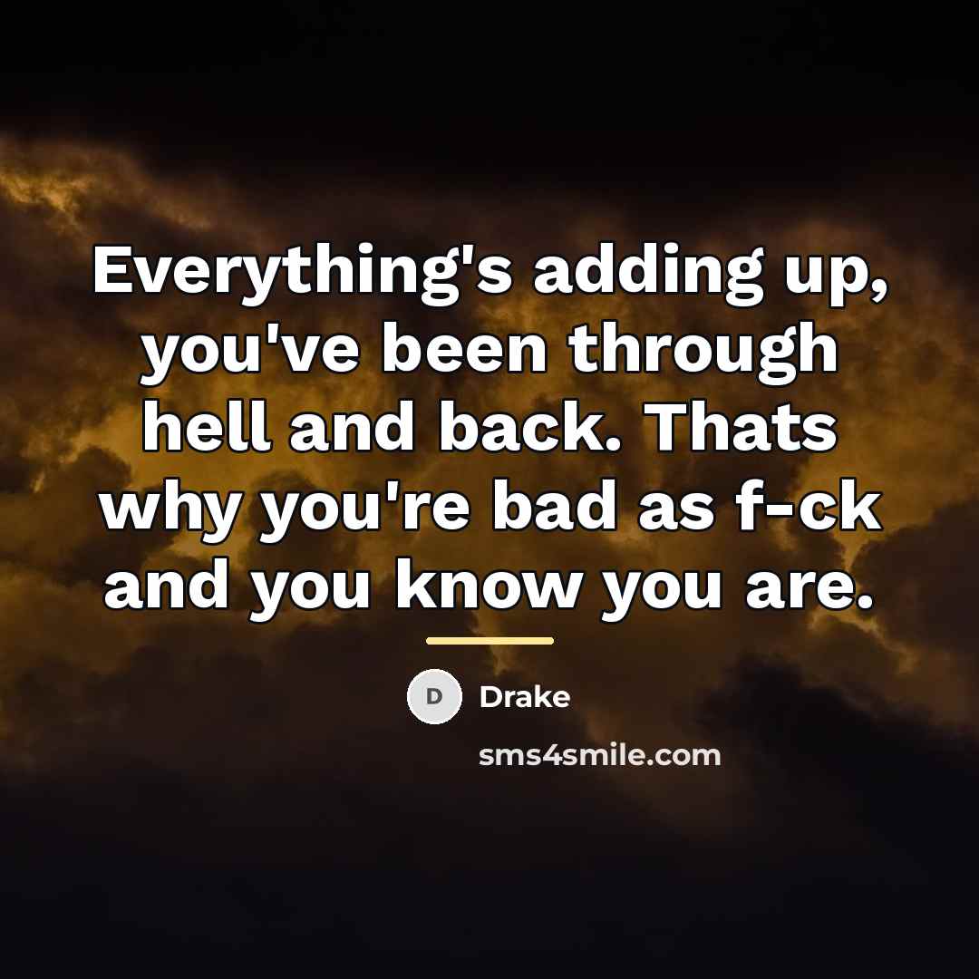 “Everything's adding up, you've been through hell and back. Thats…” quote by Drake