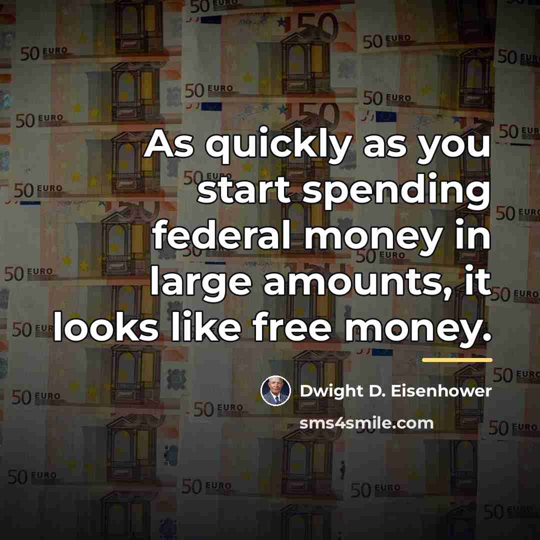 “As quickly as you start spending federal money in large…” quote by Dwight D. Eisenhower