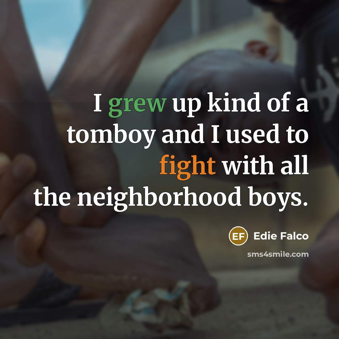 “I grew up kind of a tomboy and I used…” quote by Edie Falco