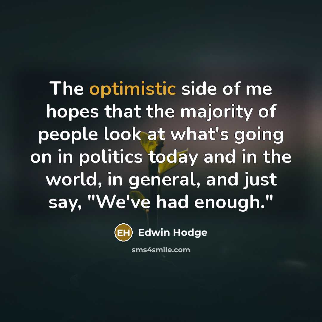 “The optimistic side of me hopes that the majority of…” quote by Edwin Hodge