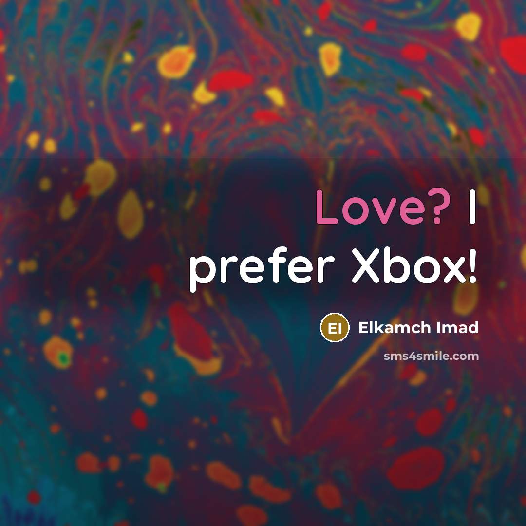 “Love? I prefer Xbox!…” quote by Elkamch Imad