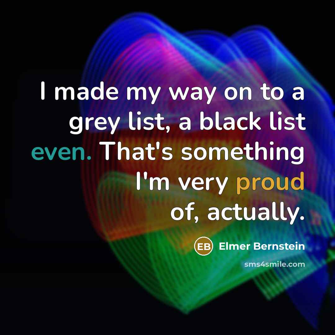 “I made my way on to a grey list, a…” quote by Elmer Bernstein
