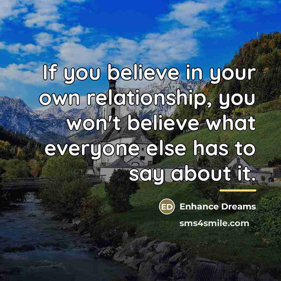 “If you believe in your own relationship, you won't believe…” quote by Enhance Dreams
