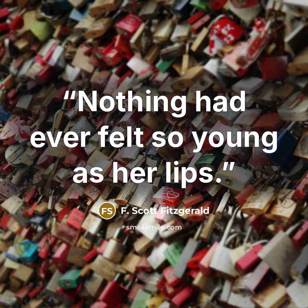 “Nothing had ever felt so young as her lips.” quote by F. Scott Fitzgerald