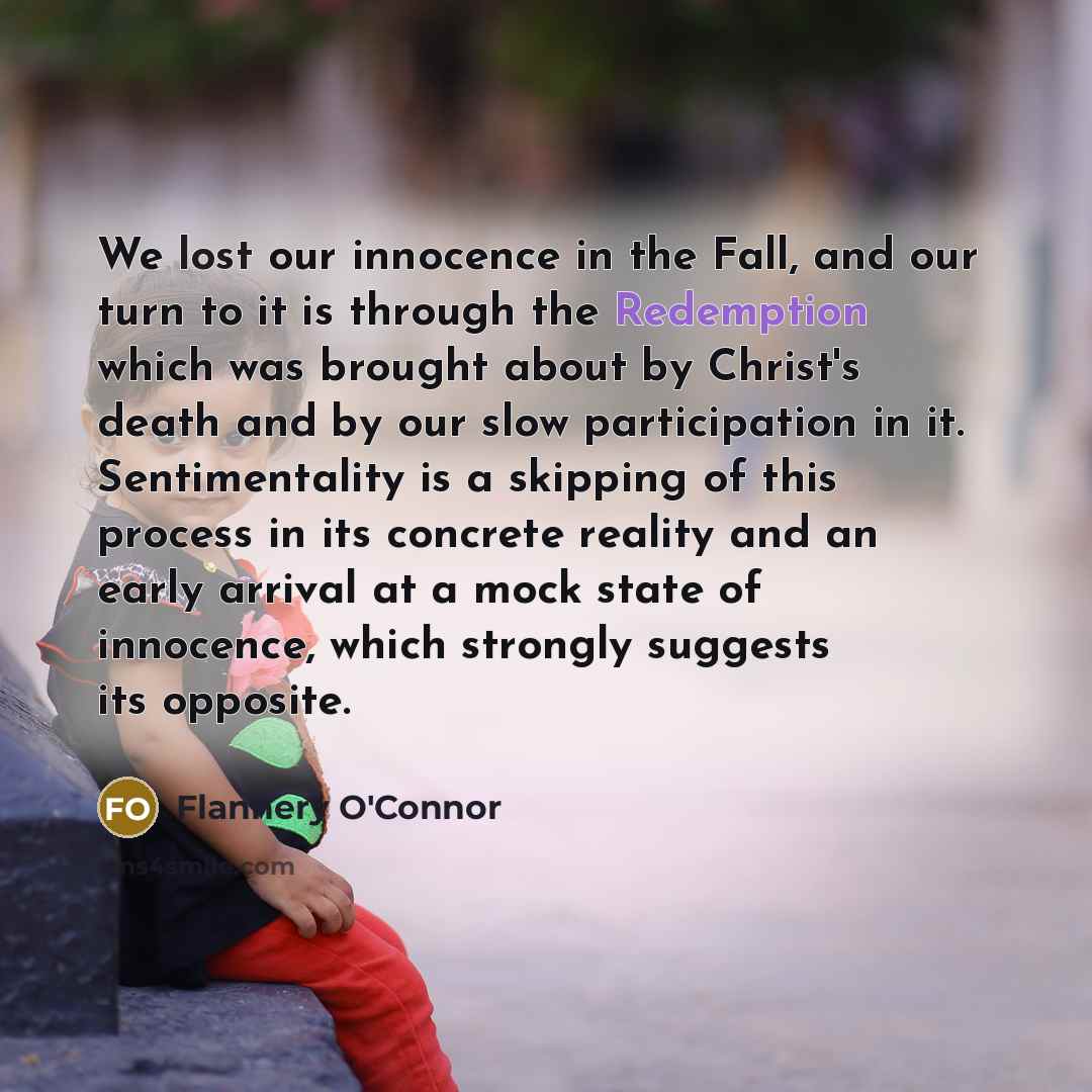 “We lost our innocence in the Fall, and our turn…” quote by Flannery O'Connor