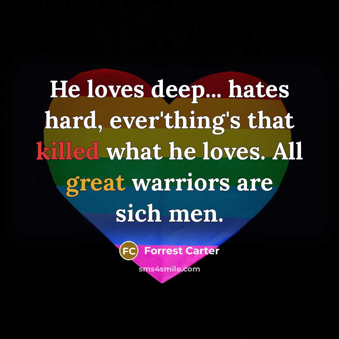 “He loves deep... hates hard, ever'thing's that killed what he…” quote by Forrest Carter