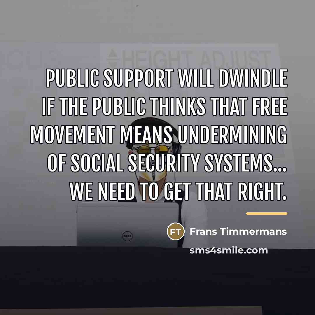“Public support will dwindle if the public thinks that free…” quote by Frans Timmermans