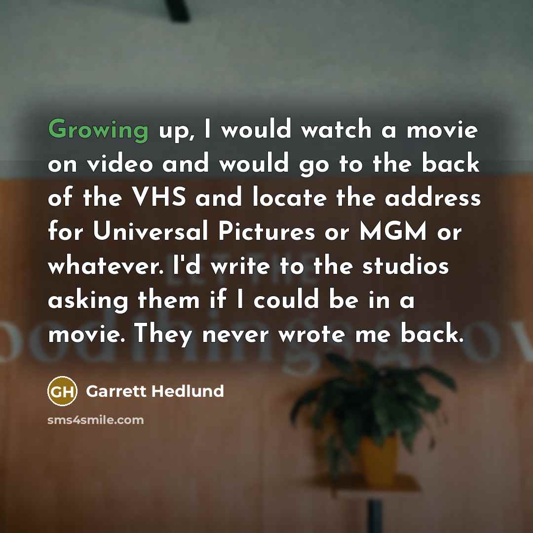“Growing up, I would watch a movie on video and…” quote by Garrett Hedlund