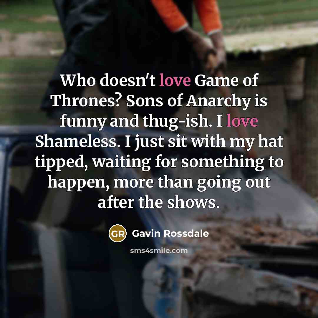 “Who doesn't love Game of Thrones? Sons of Anarchy is…” quote by Gavin Rossdale