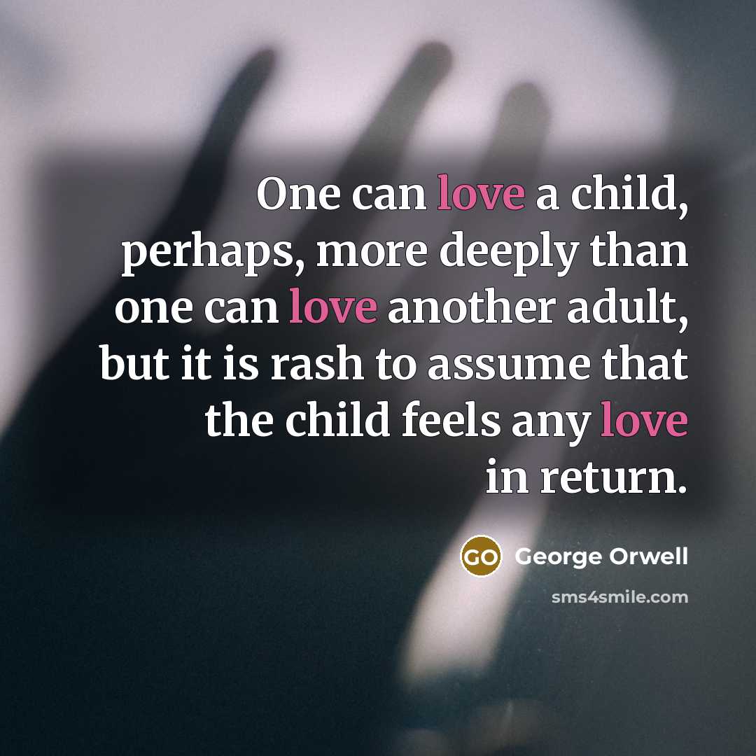 “One can love a child, perhaps, more deeply than one…” quote by George Orwell