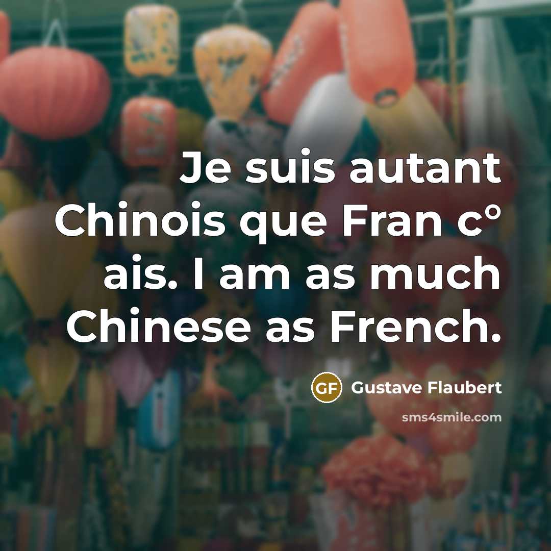 “Je suis autant Chinois que Fran c° ais. I am…” quote by Gustave Flaubert