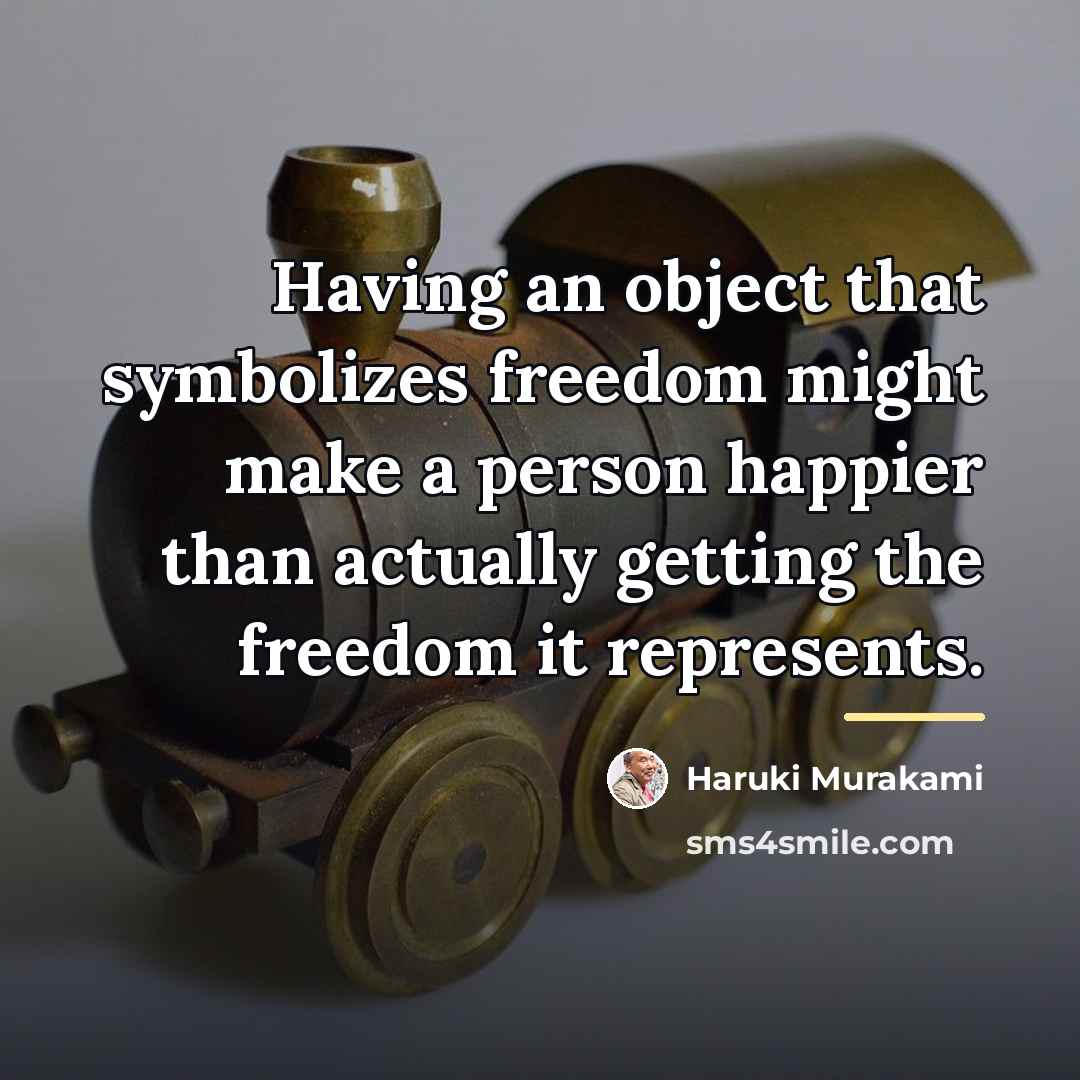 “Having an object that symbolizes freedom might make a person…” quote by Haruki Murakami