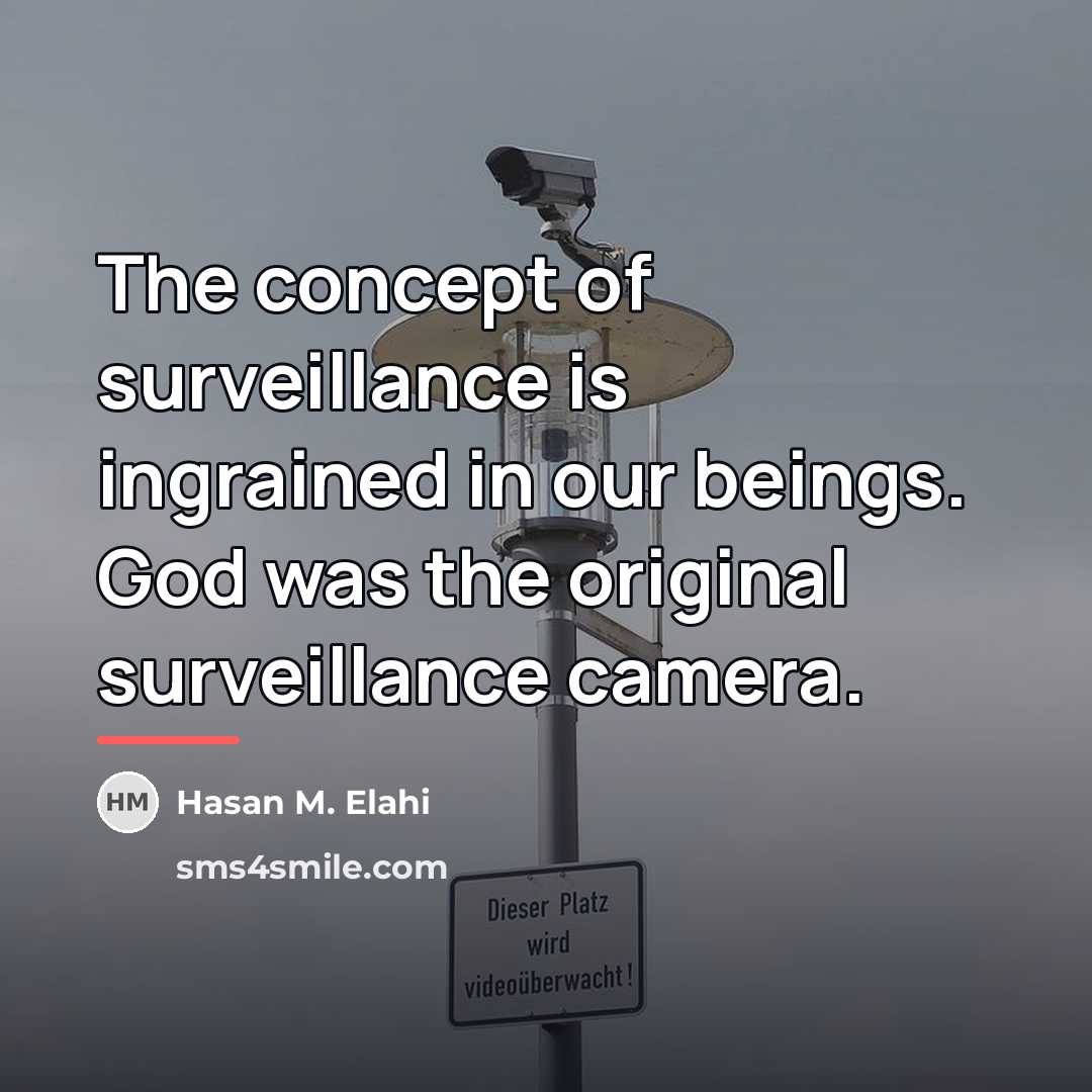 “The concept of surveillance is ingrained in our beings. God…” quote by Hasan M. Elahi
