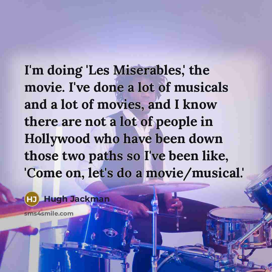 “I'm doing 'Les Miserables,' the movie. I've done a lot…” quote by Hugh Jackman