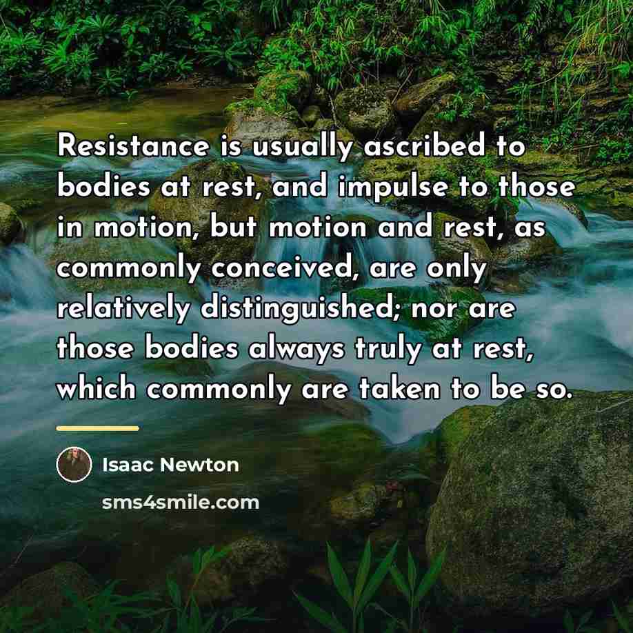 “Resistance is usually ascribed to bodies at rest, and impulse…” quote by Isaac Newton