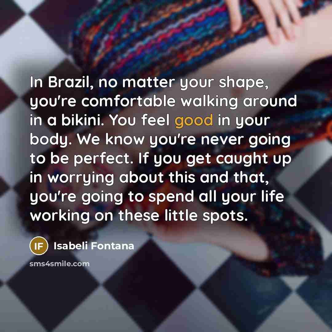 “In Brazil, no matter your shape, you're comfortable walking around…” quote by Isabeli Fontana