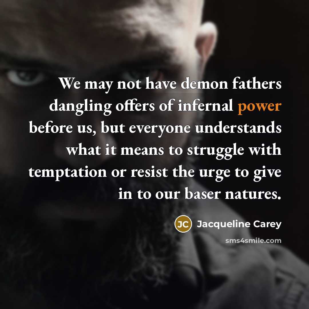 “We may not have demon fathers dangling offers of infernal…” quote by Jacqueline Carey