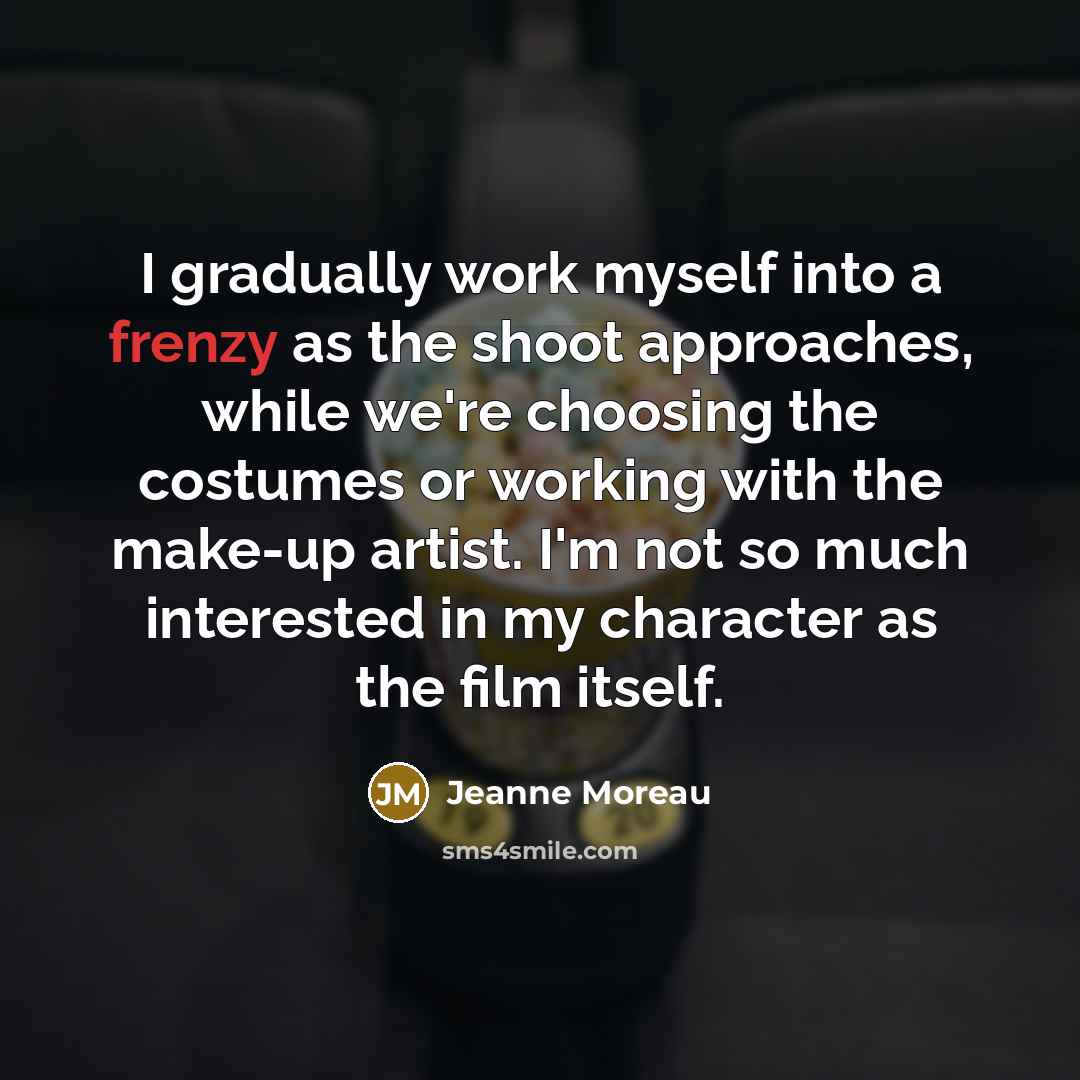 “I gradually work myself into a frenzy as the shoot…” quote by Jeanne Moreau