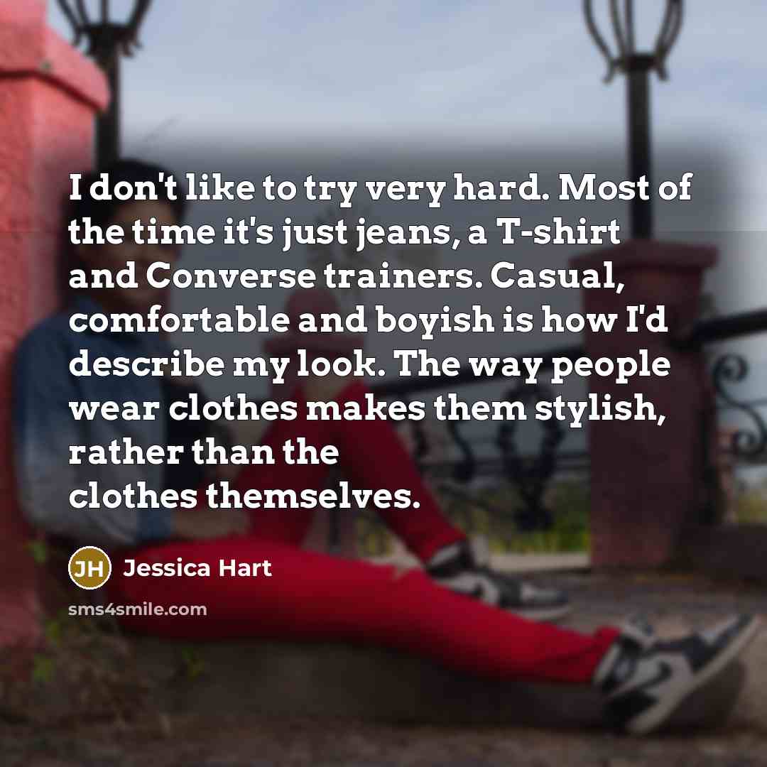 “I don't like to try very hard. Most of the…” quote by Jessica Hart
