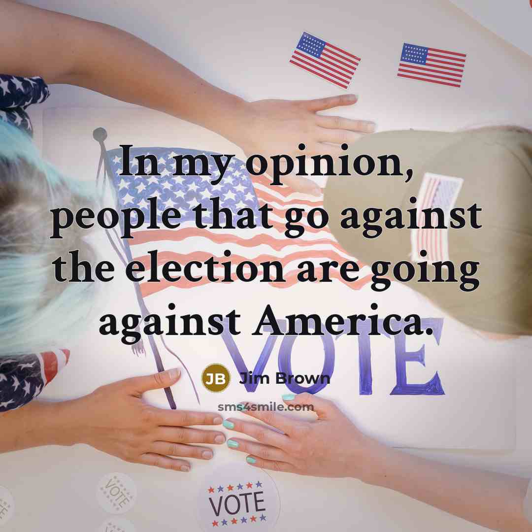 “In my opinion, people that go against the election are…” quote by Jim Brown