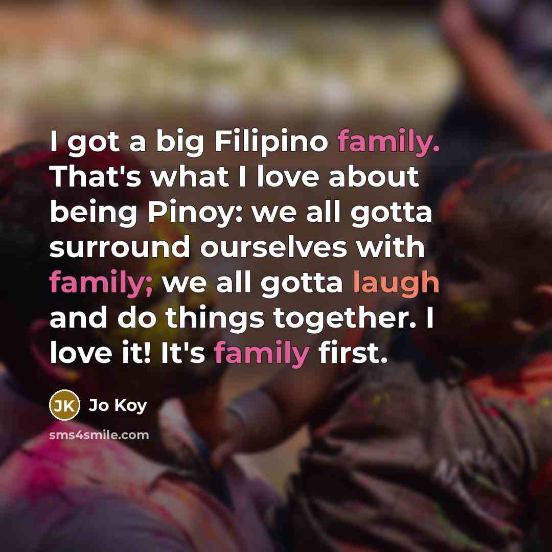 “I got a big Filipino family. That's what I love…” quote by Jo Koy