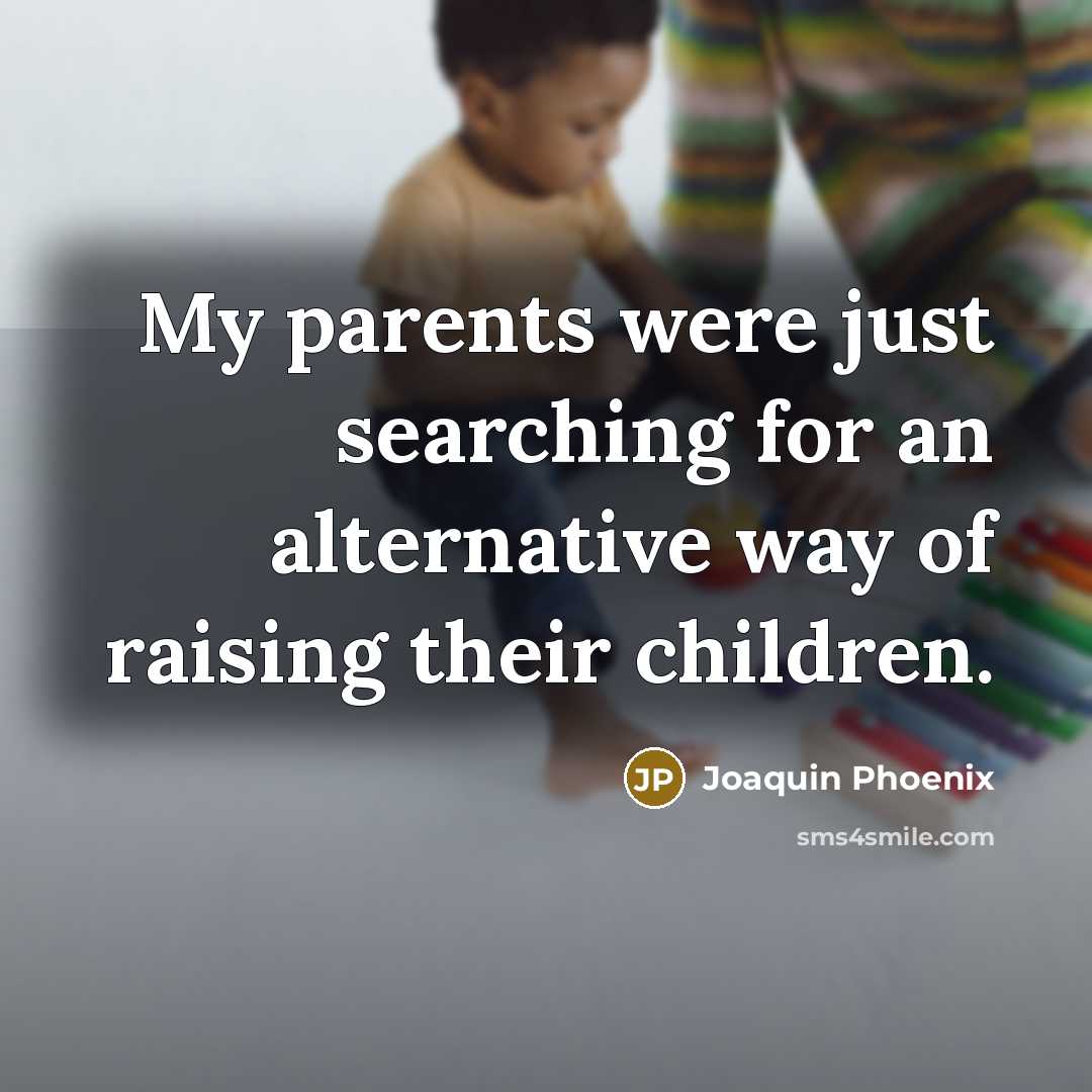 “My parents were just searching for an alternative way of…” quote by Joaquin Phoenix