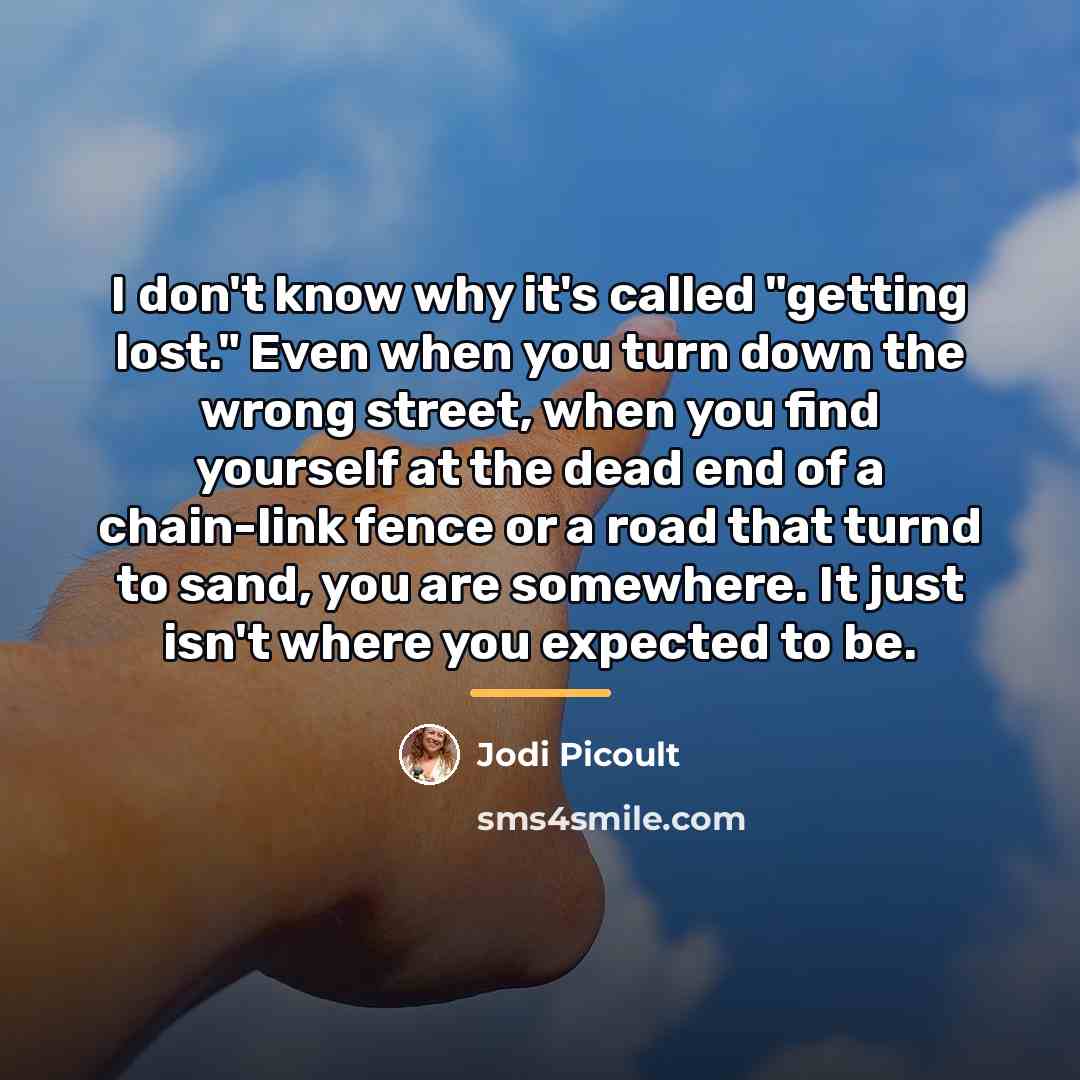 “I don't know why it's called "getting lost." Even when…” quote by Jodi Picoult