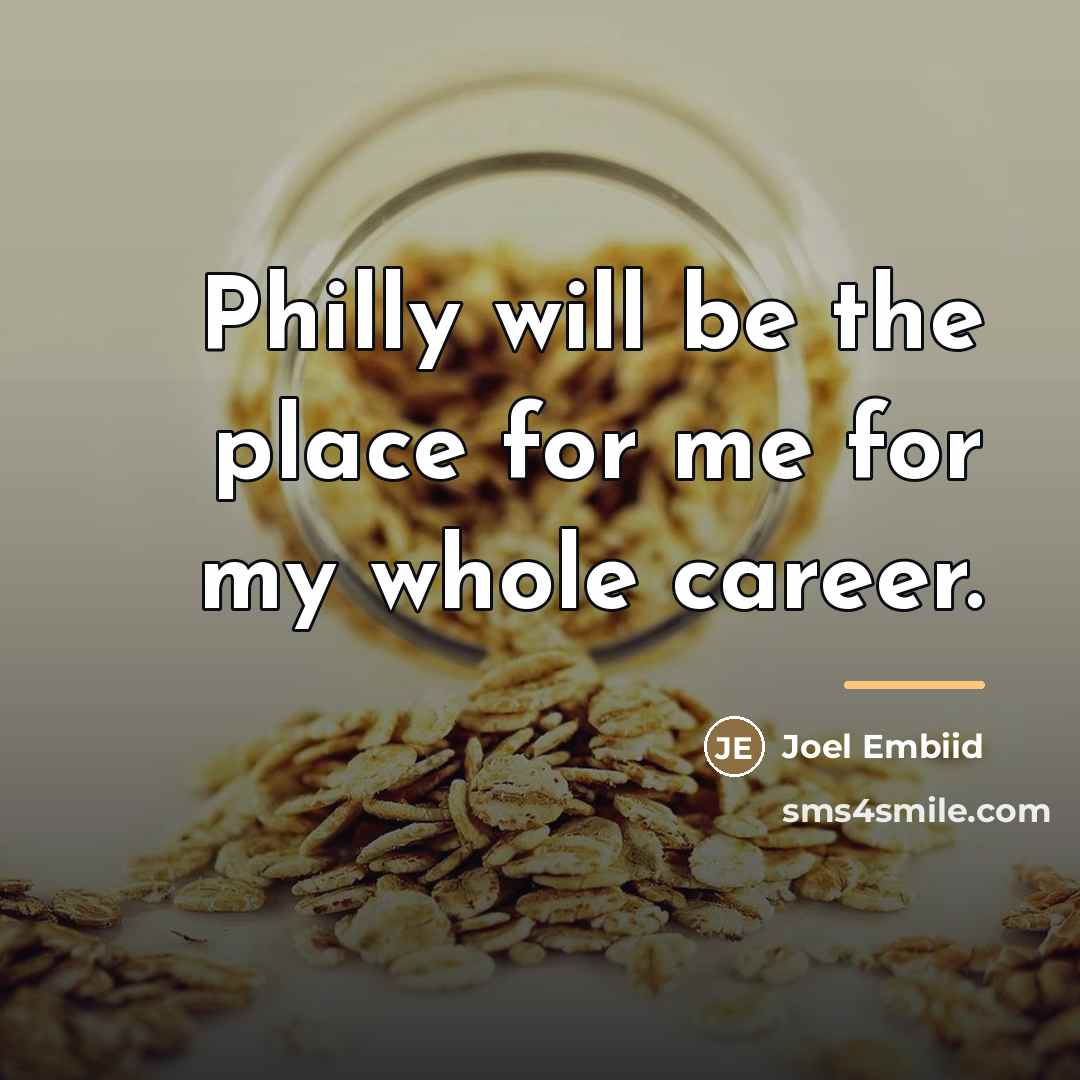 “Philly will be the place for me for my whole…” quote by Joel Embiid
