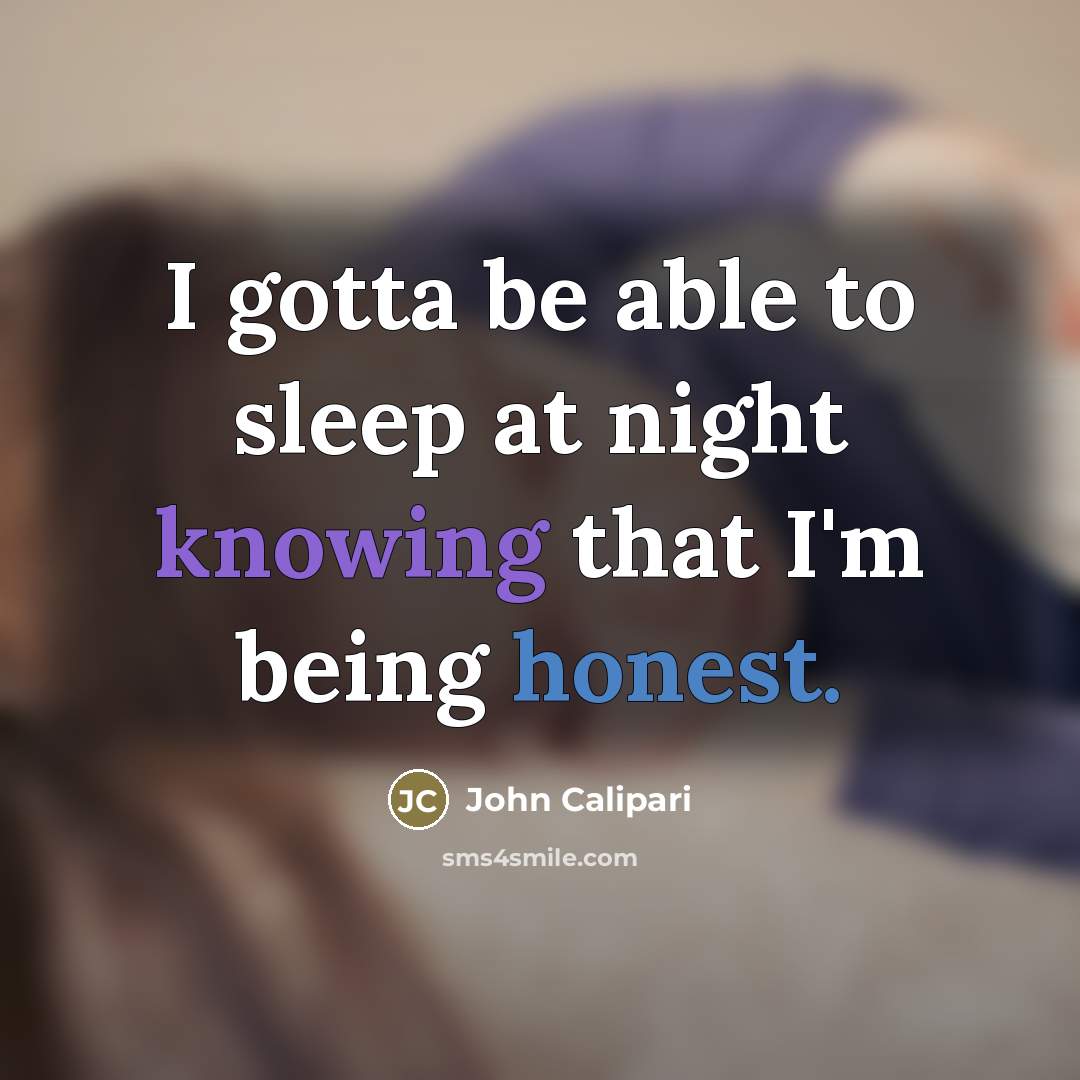 “I gotta be able to sleep at night knowing that…” quote by John Calipari