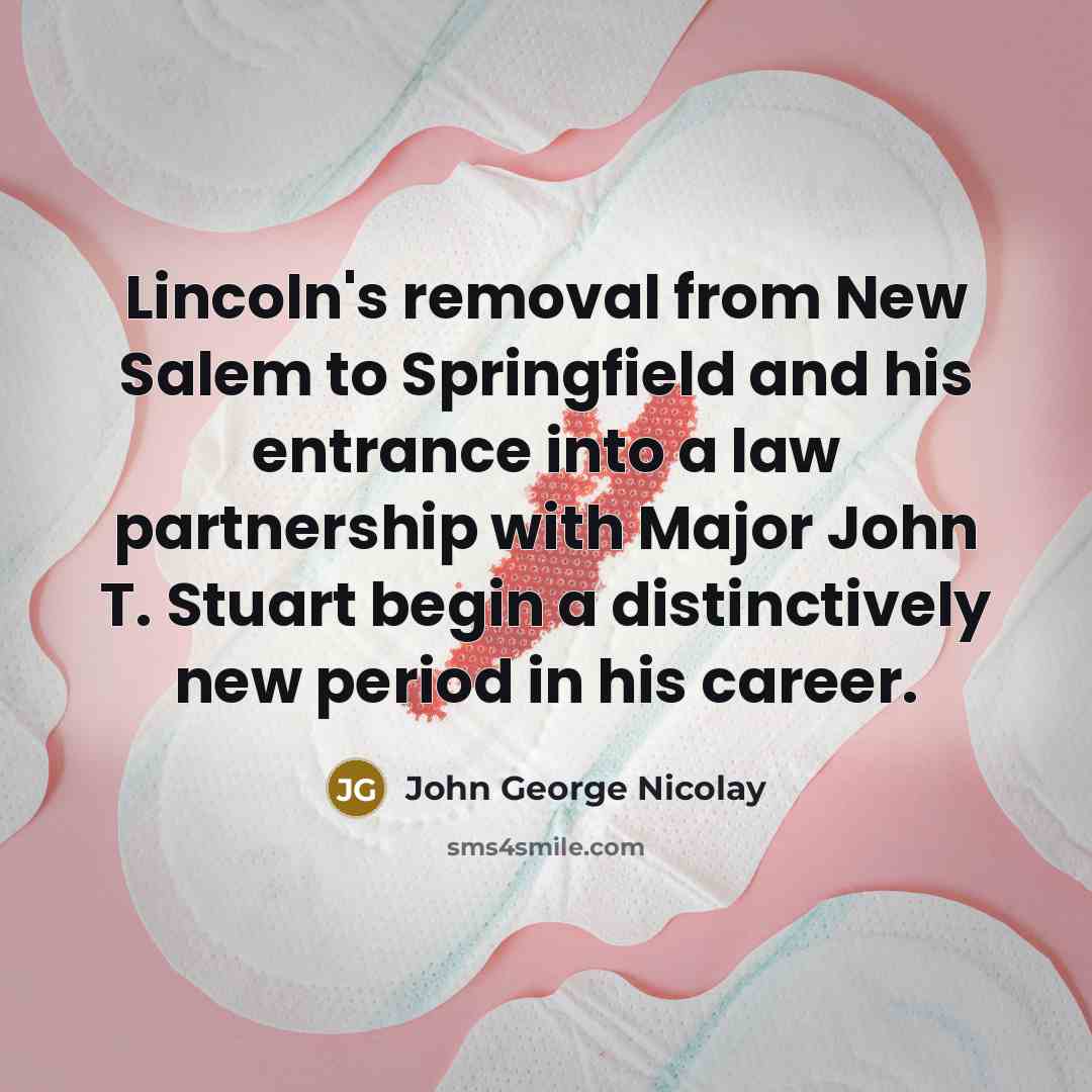 “Lincoln's removal from New Salem to Springfield and his entrance…” quote by John George Nicolay
