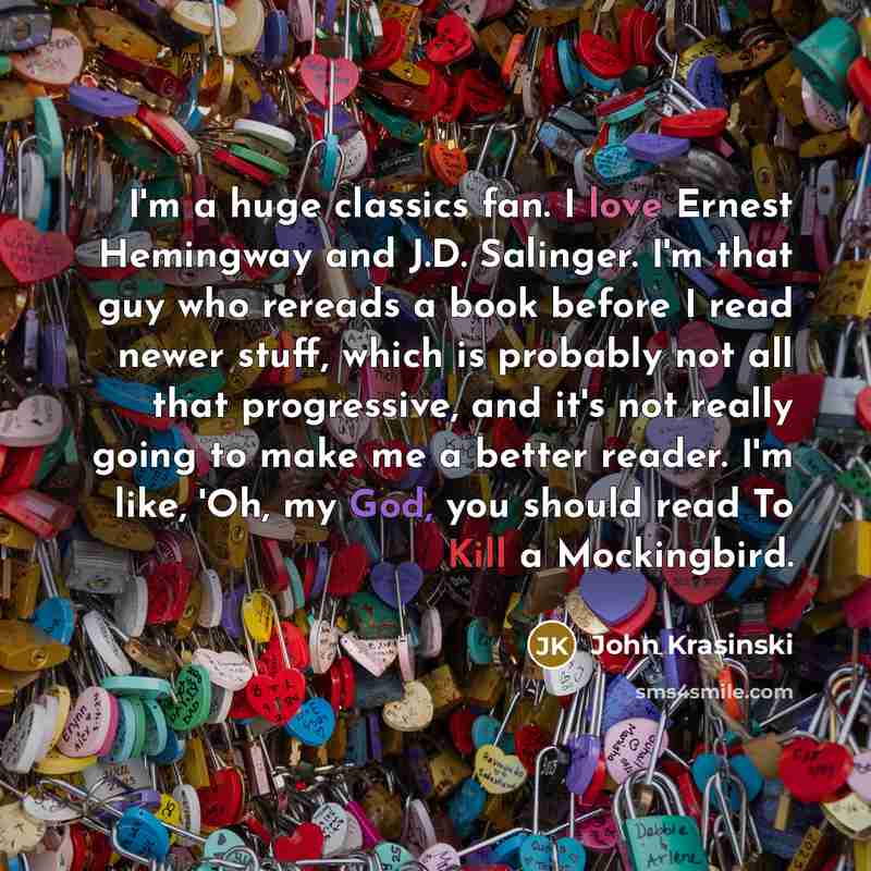 “I'm a huge classics fan. I love Ernest Hemingway and…” quote by John Krasinski