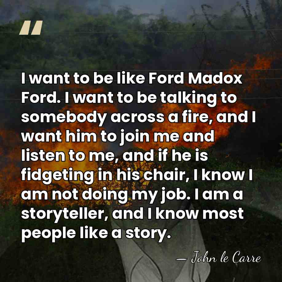 I want to be like Ford Madox Ford. I want to be&hellip; - John le Carre