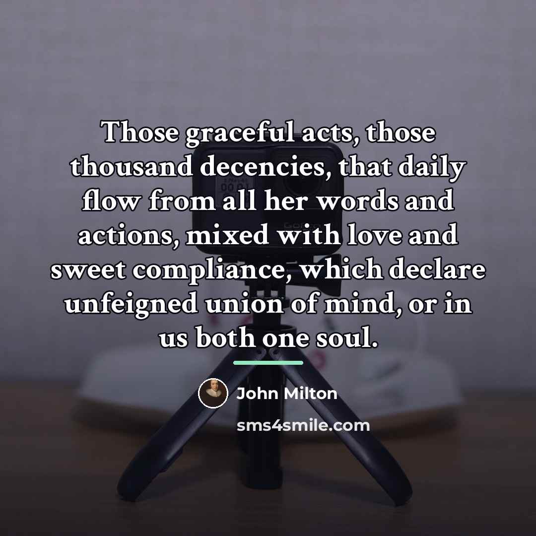 “Those graceful acts, those thousand decencies, that daily flow from…” quote by John Milton