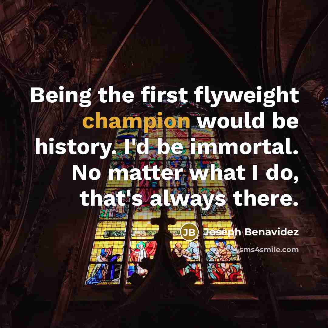 “Being the first flyweight champion would be history. I'd be…” quote by Joseph Benavidez