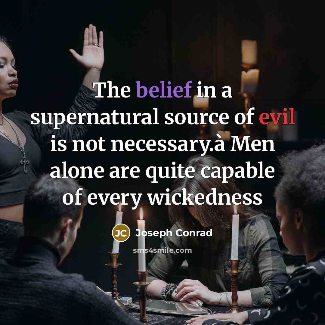 “The belief in a supernatural source of evil is not…” quote by Joseph Conrad