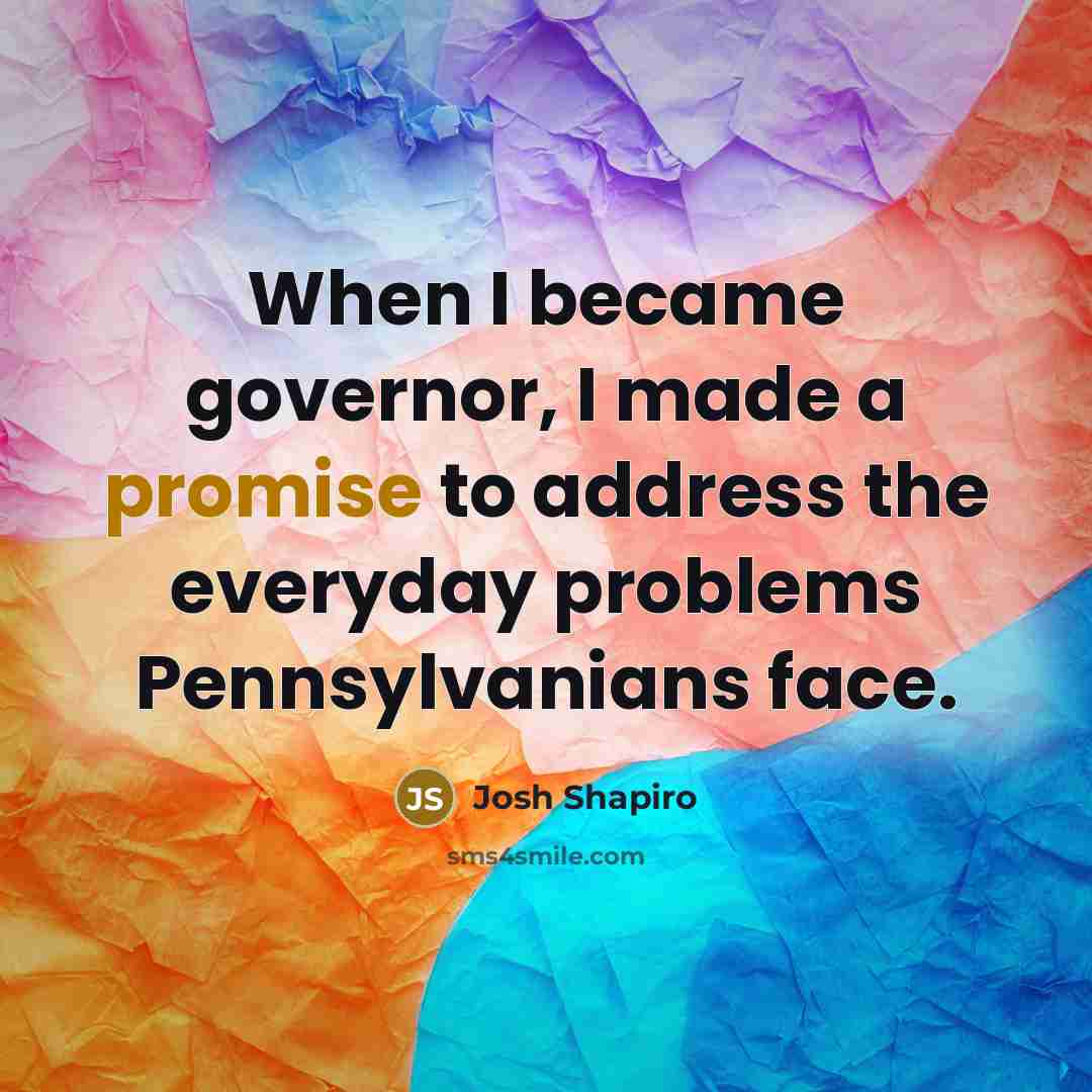 “When I became governor, I made a promise to address…” quote by Josh Shapiro