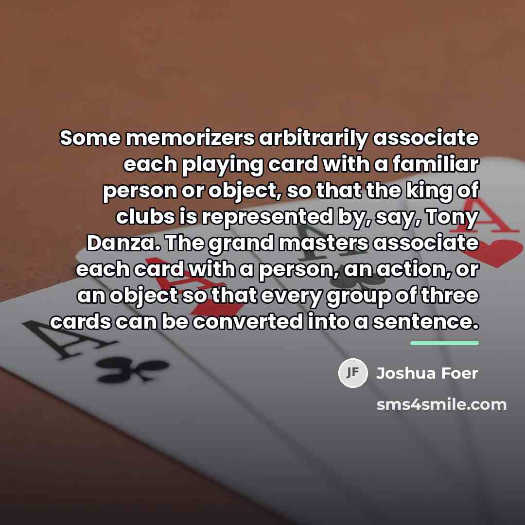 “Some memorizers arbitrarily associate each playing card with a familiar…” quote by Joshua Foer