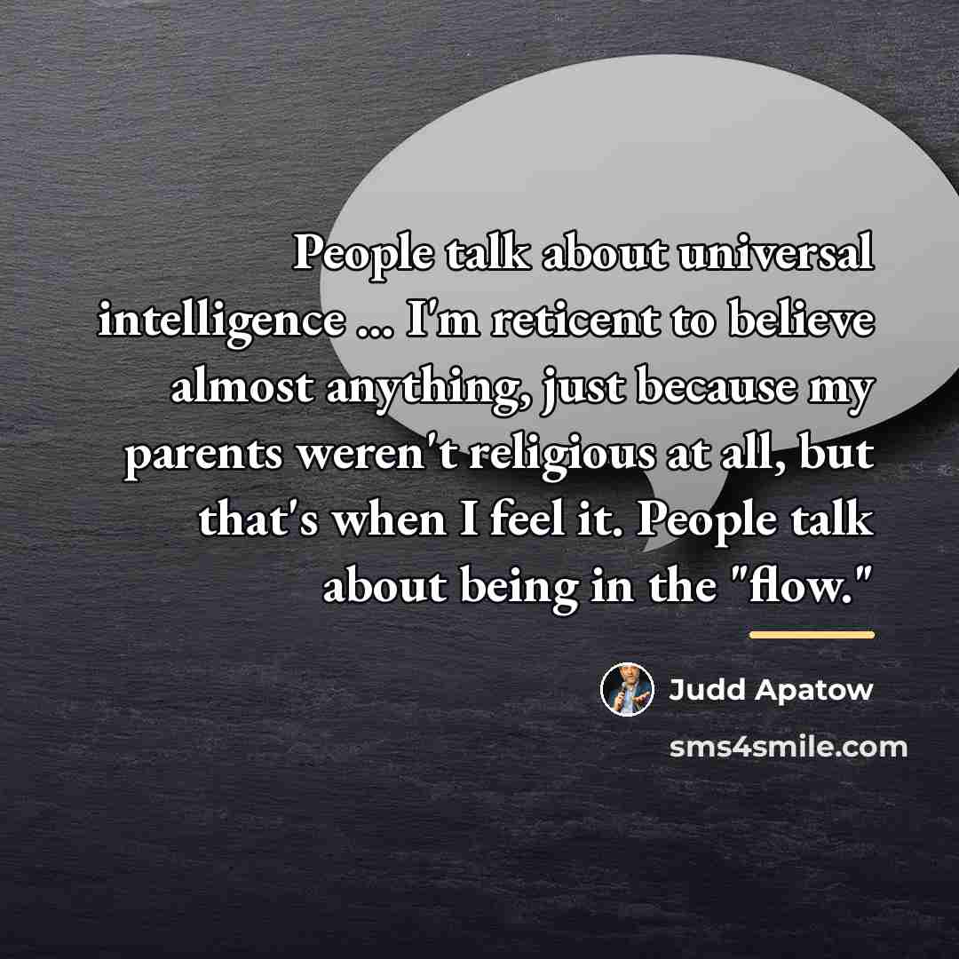 “People talk about universal intelligence ... I'm reticent to believe…” quote by Judd Apatow